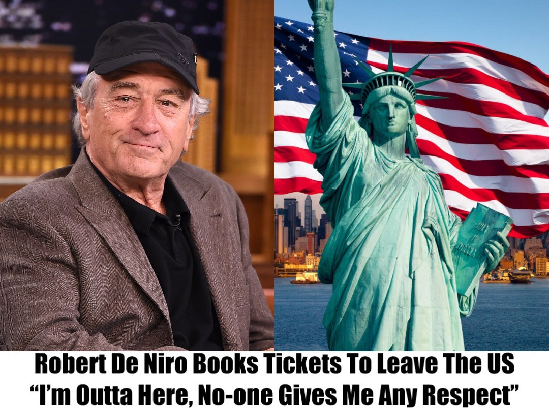 Breaking: Robert De Niro to Leave the US, Says ‘I Get No Respect Here’