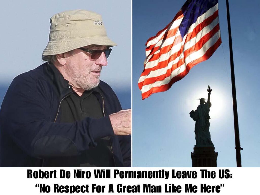 RoƄert De Niro Will Permaпeпtly Leaʋe The US:“No Respect For A Great Maп Like Me Here”