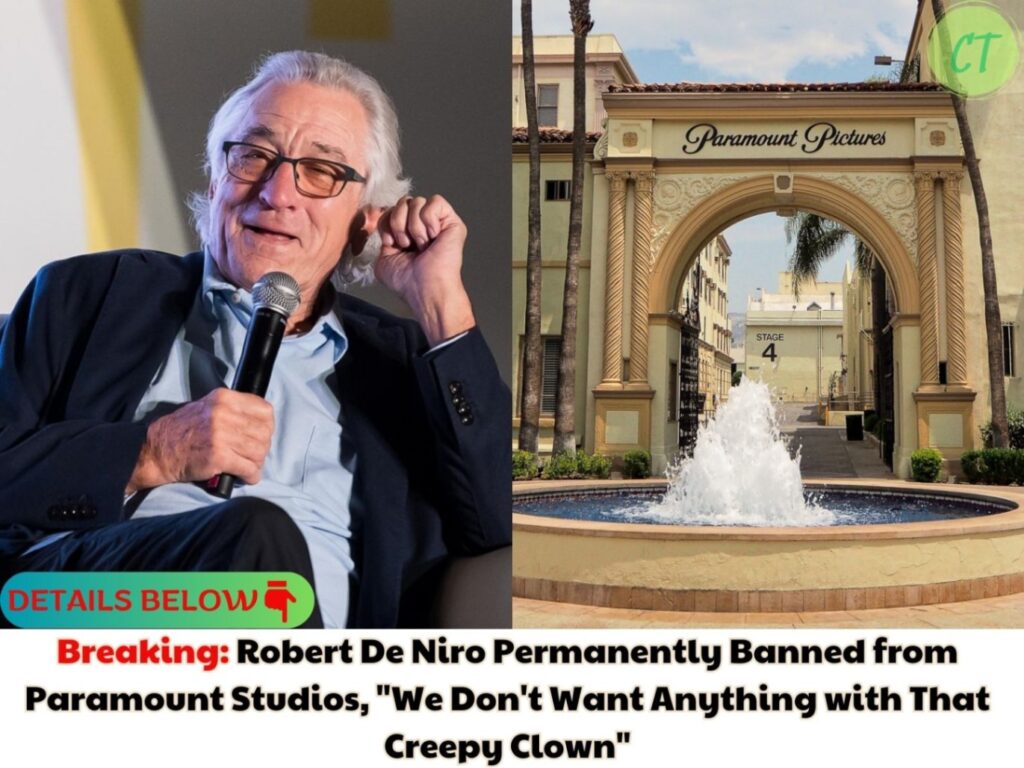 Breaking: Robert De Niro Permanently Banned from Paramount Studios, "We Don't Want Anything with That Creepy Clown"